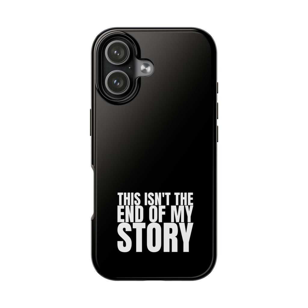 36 - Phone case Tough Phone Case — "This Isn't the End of My Story" Motivational Black Protective Cover