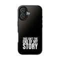 36 - Phone case Tough Phone Case — "This Isn't the End of My Story" Motivational Black Protective Cover