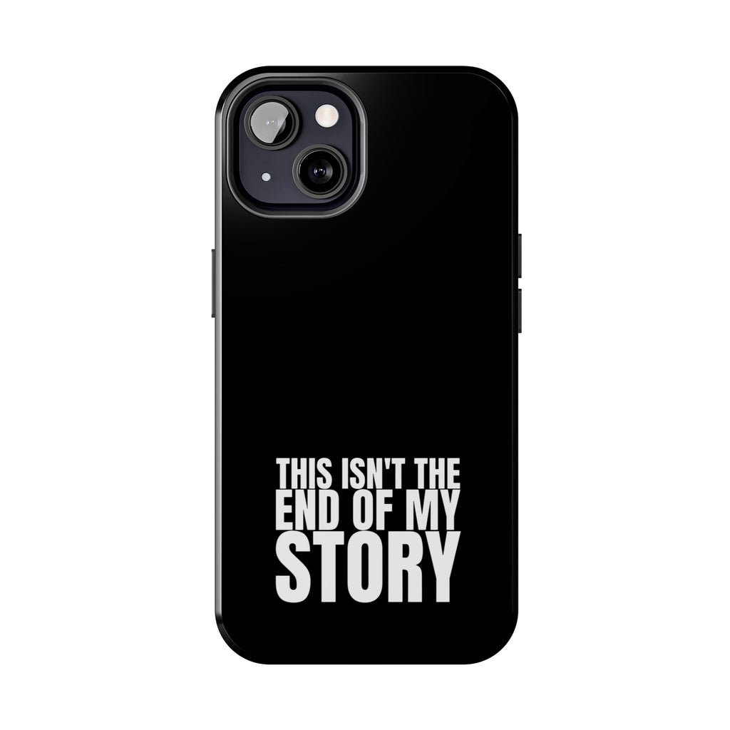 36 - Phone case Tough Phone Case — "This Isn't the End of My Story" Motivational Black Protective Cover