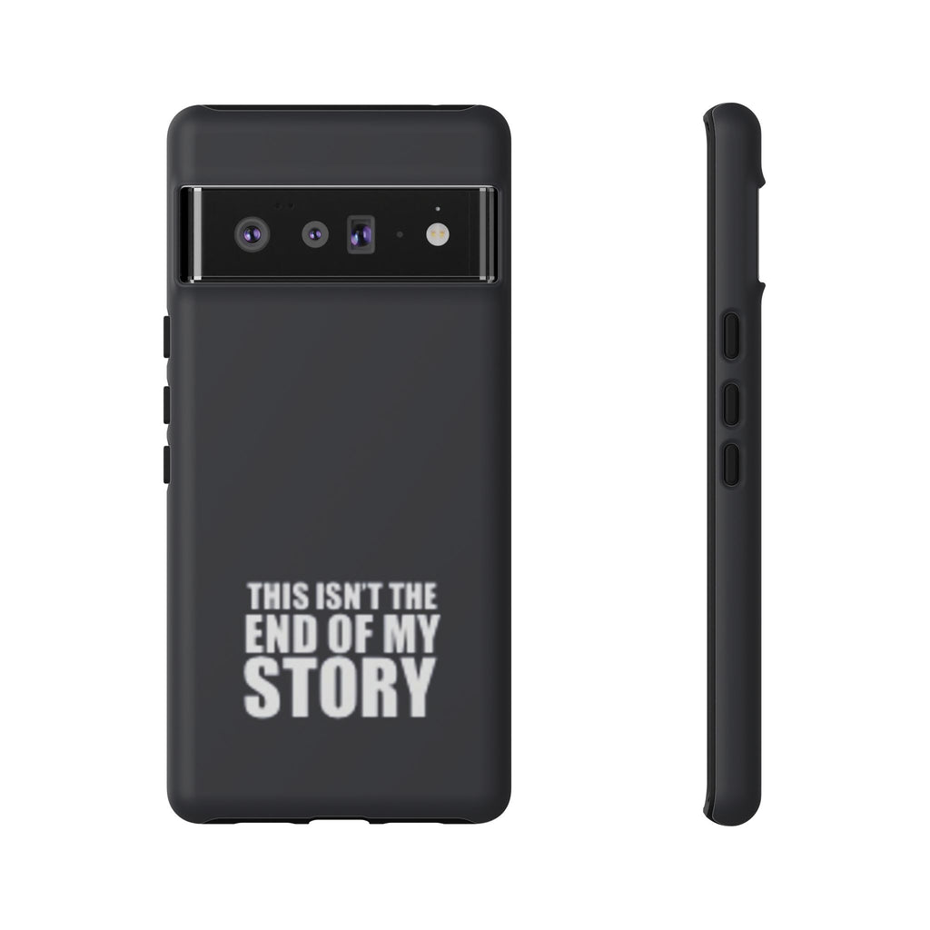 Inspirational Phone Case - 'This Isn't The End of My Story'