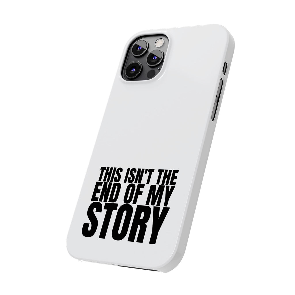 36 - Phone case Slim Phone Case — "This Isn't the End of My Story" Motivational Protective Cover