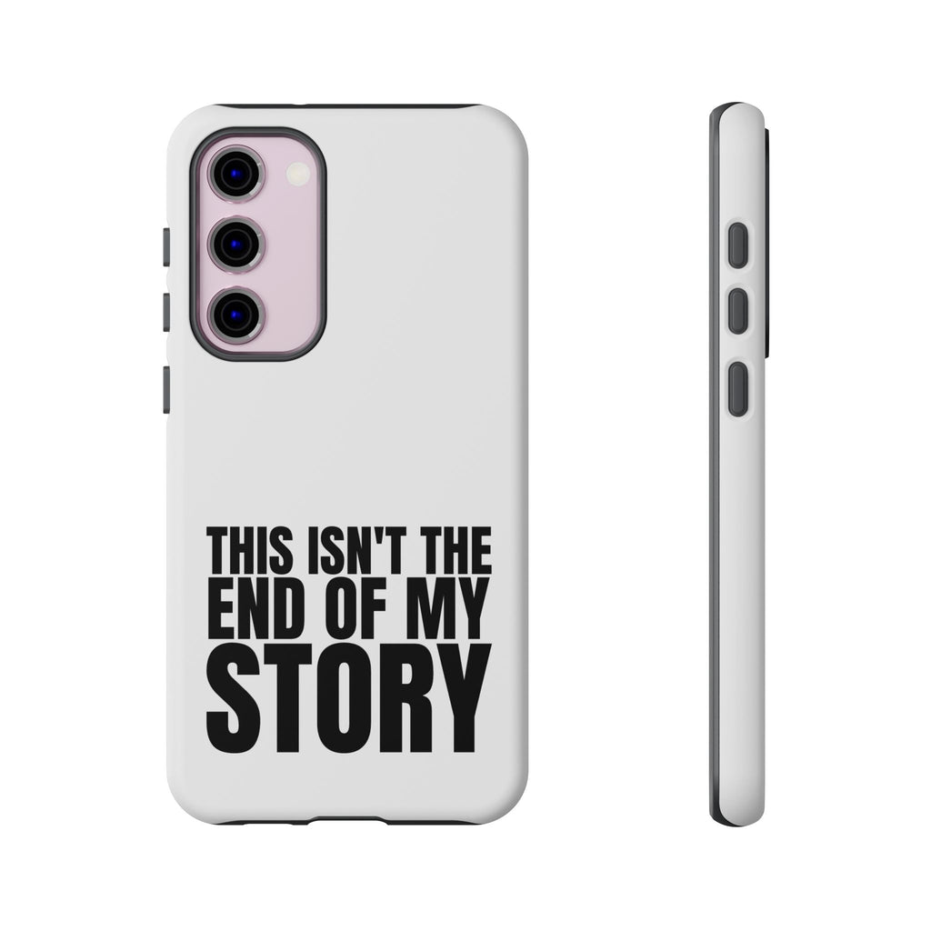 Inspirational Phone Case - 'This Isn't The End of My Story'