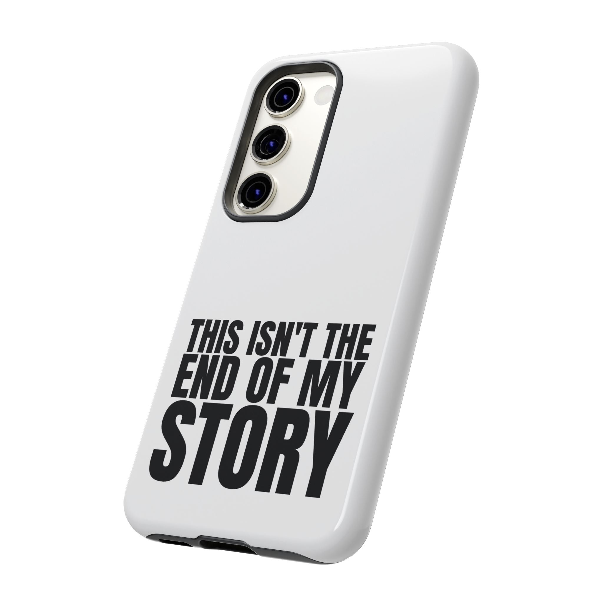 Inspirational Phone Case - 'This Isn't The End of My Story'