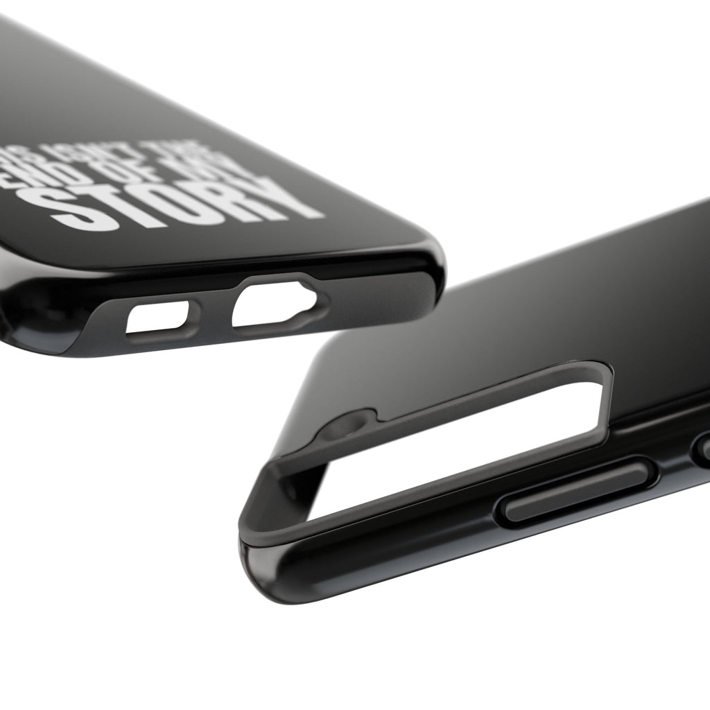 36 - Phone case Tough Phone Case — "This Isn't the End of My Story" Motivational Black Protective Cover