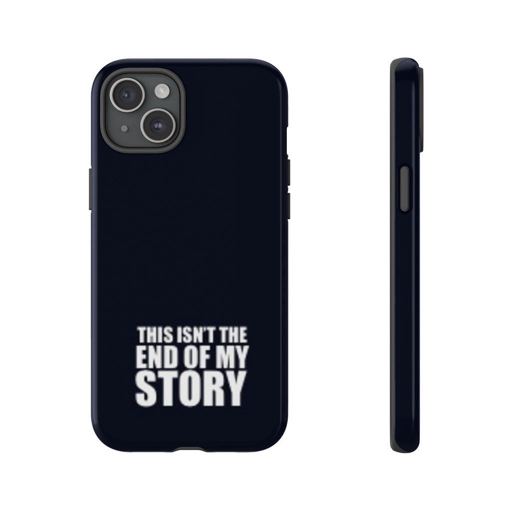 Inspirational Phone Case - 'This Isn't The End of My Story'