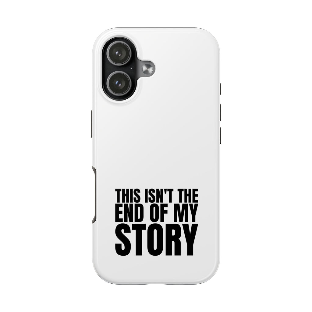 36 - Phone Case — "This Isn't the End of My Story" Tough Protective Cover
