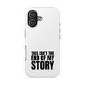 36 - Phone Case — "This Isn't the End of My Story" Tough Protective Cover