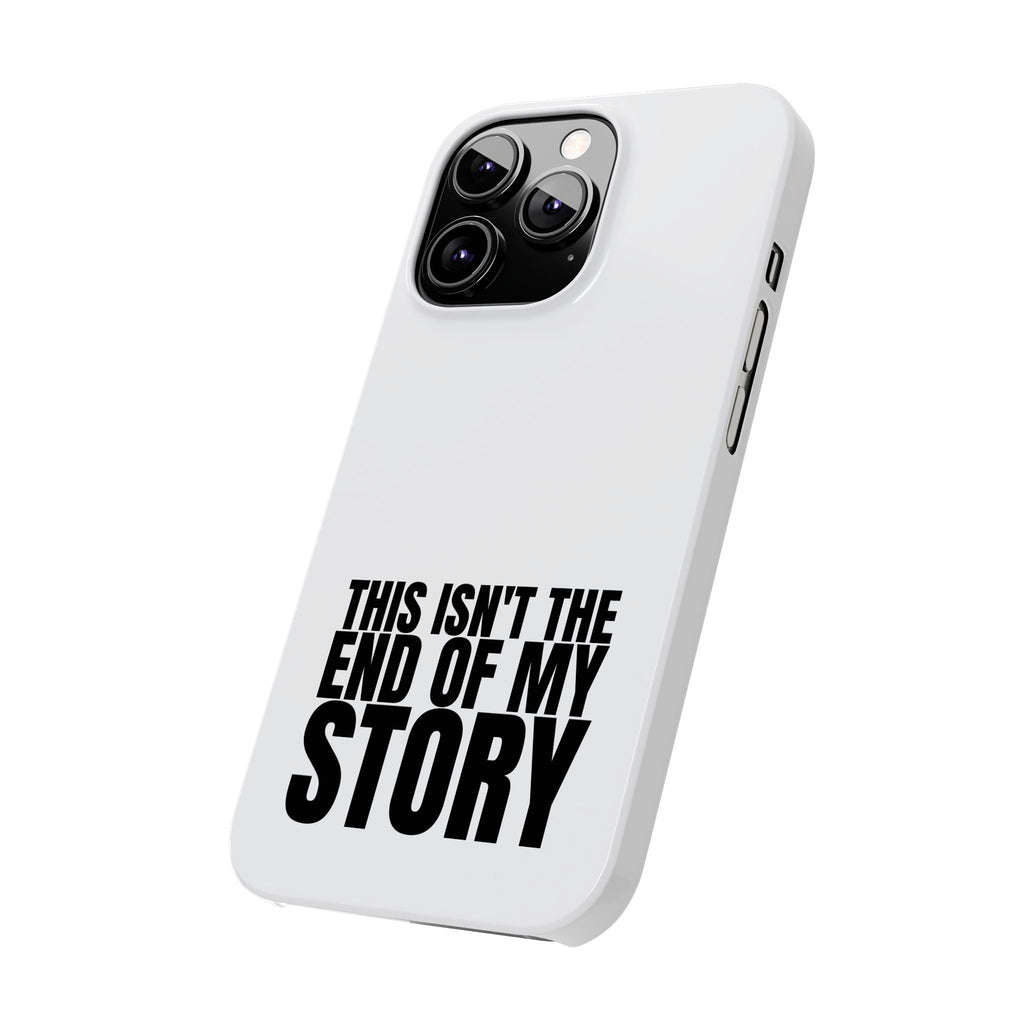 36 - Phone case Slim Phone Case — "This Isn't the End of My Story" Motivational Protective Cover