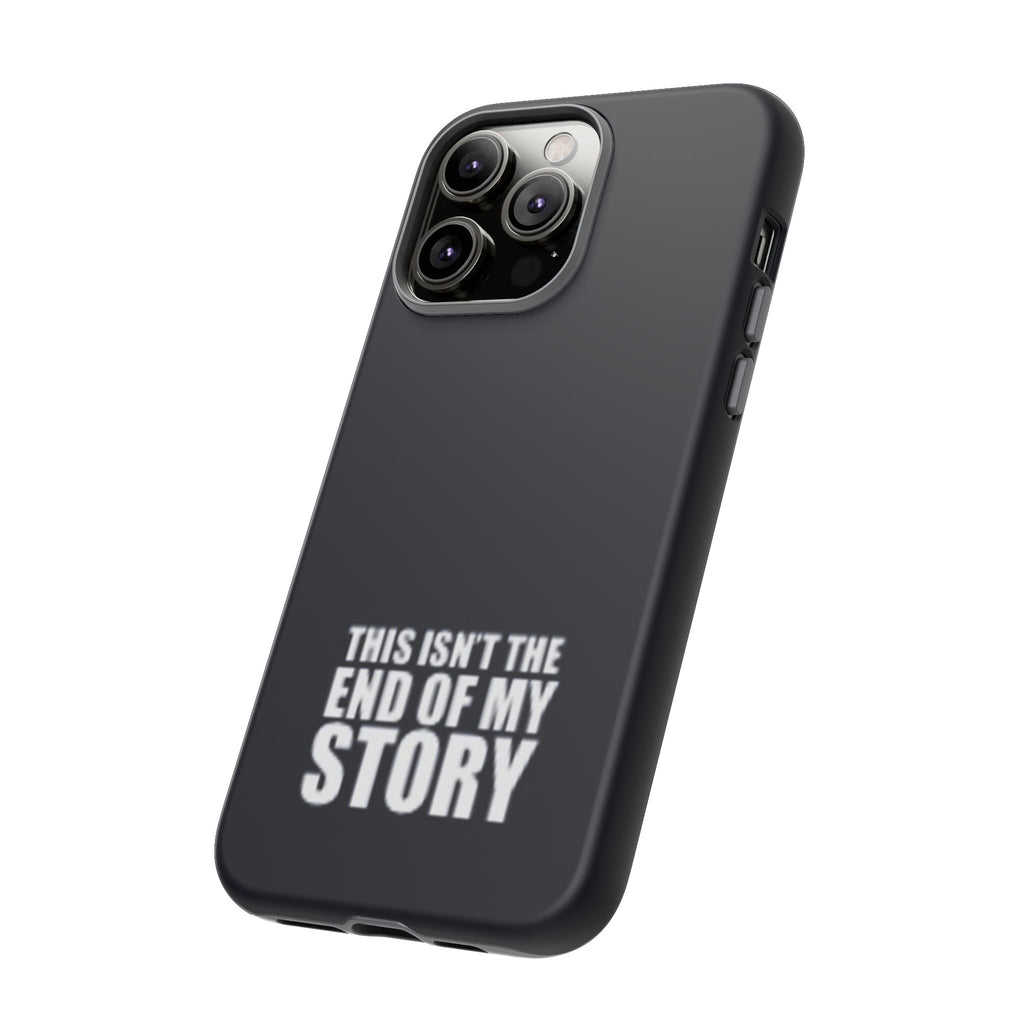 Inspirational Phone Case - 'This Isn't The End of My Story'