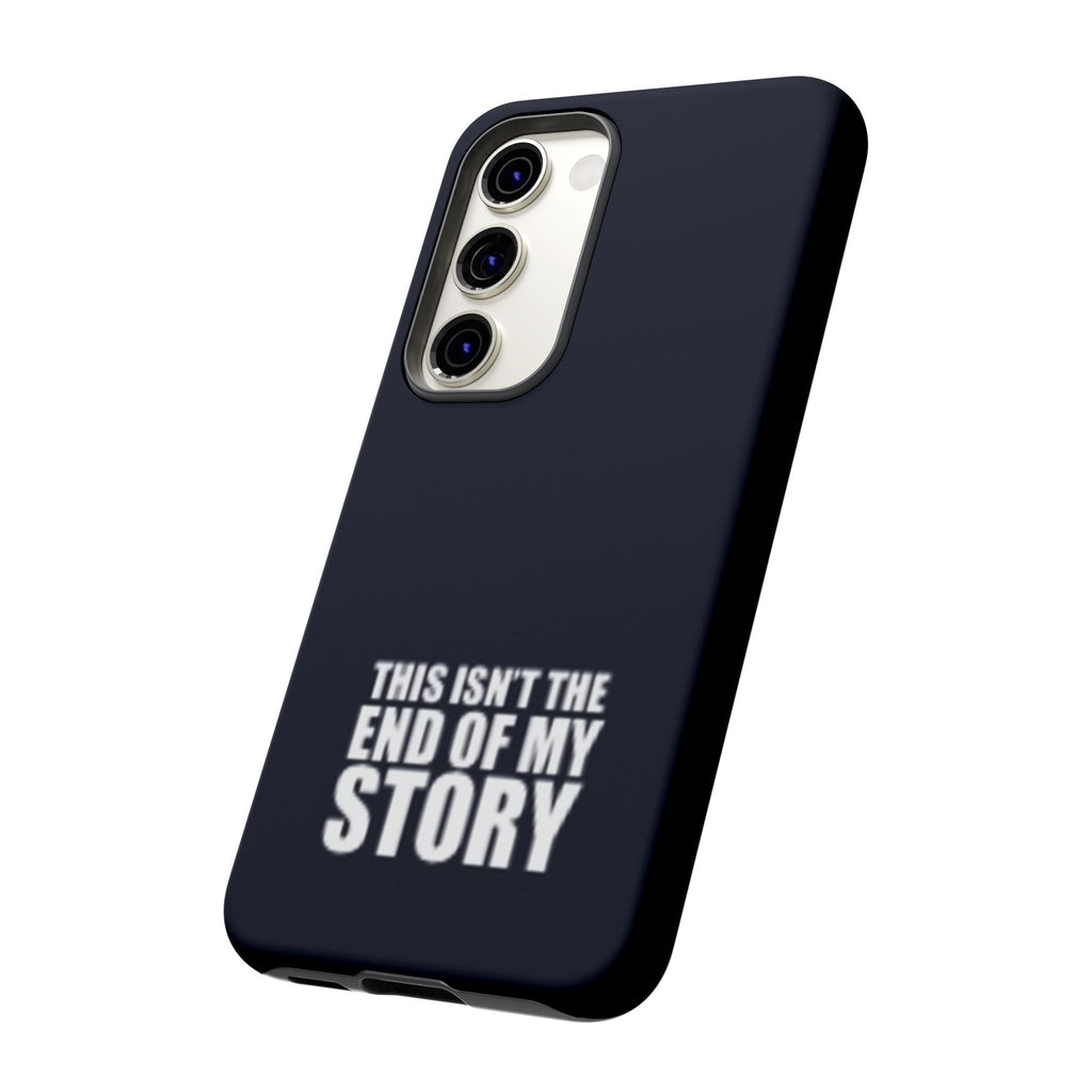 Inspirational Phone Case - 'This Isn't The End of My Story'
