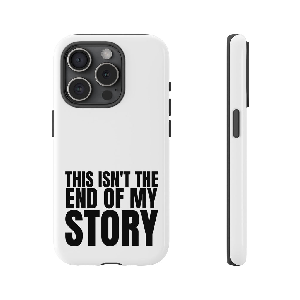 Inspirational Phone Case - 'This Isn't The End of My Story'