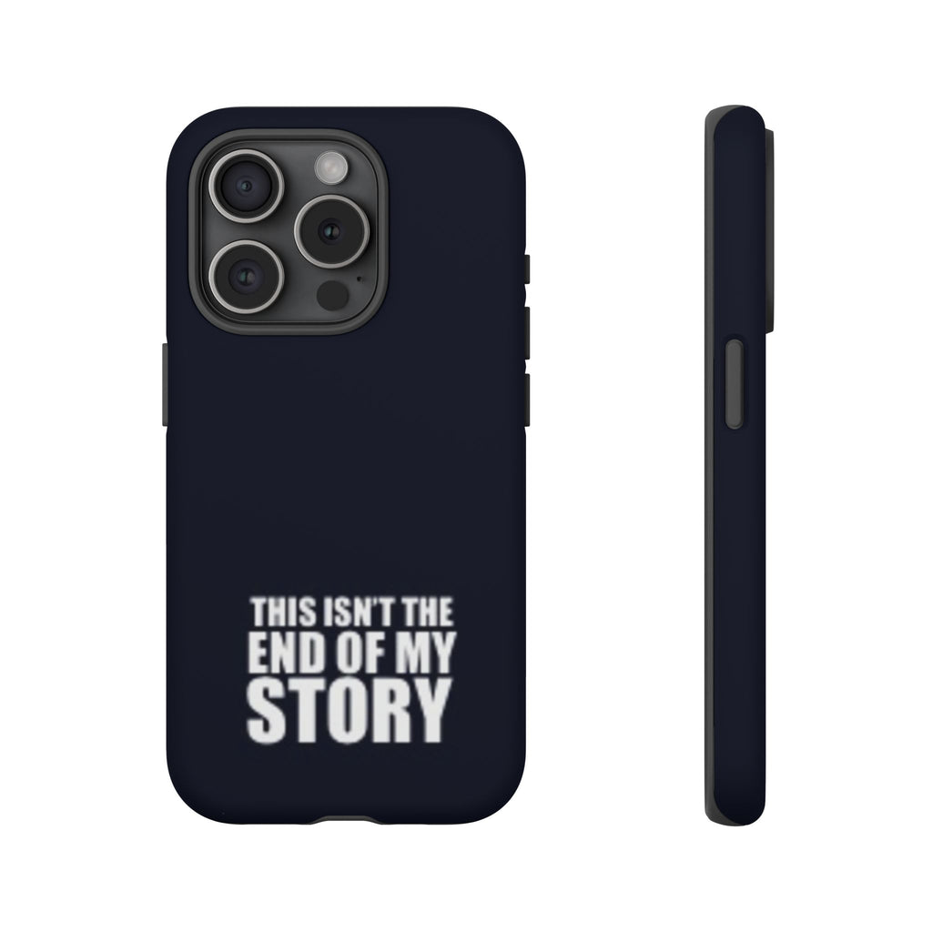 Inspirational Phone Case - 'This Isn't The End of My Story'