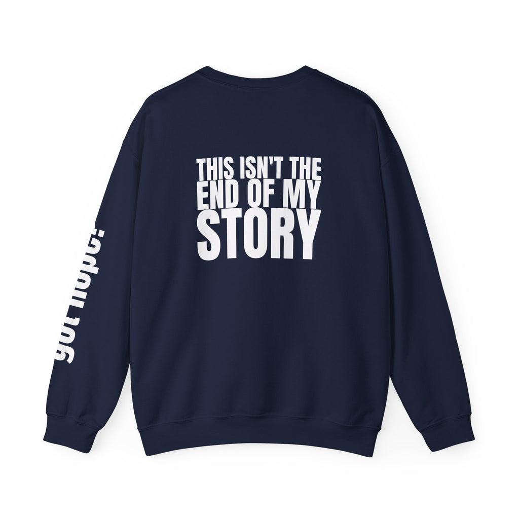 Multi Colors "This Isn't the End of My Story" Inspirational Crewneck Sweatshirt - "Got Hope?" & "This Isn't The End of My Story"