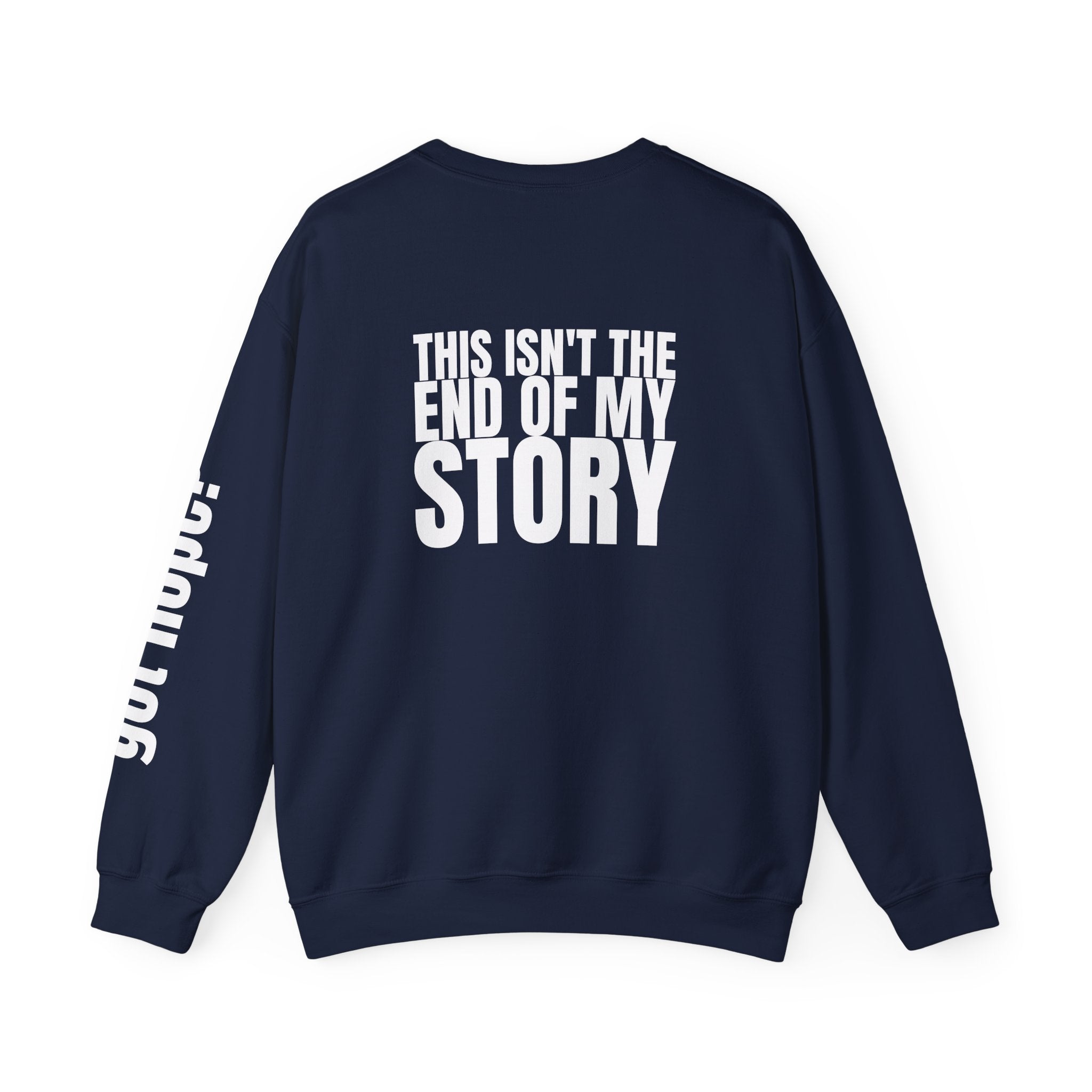 Multi Colors "This Isn't the End of My Story" Inspirational Crewneck Sweatshirt - "Got Hope?" & "This Isn't The End of My Story"