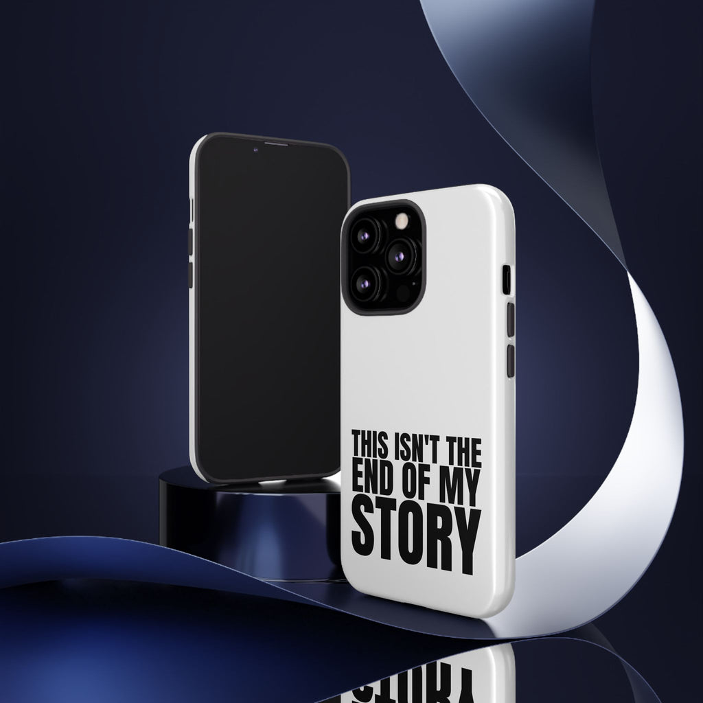 Inspirational Phone Case - 'This Isn't The End of My Story'