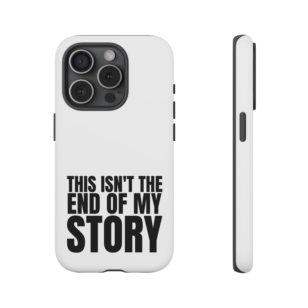 Inspirational Phone Case - 'This Isn't The End of My Story'