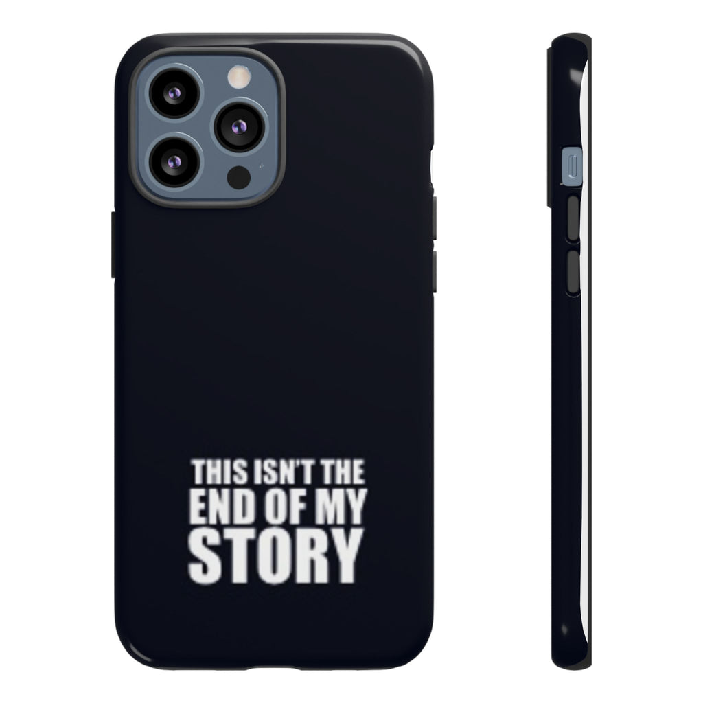 Inspirational Phone Case - 'This Isn't The End of My Story'