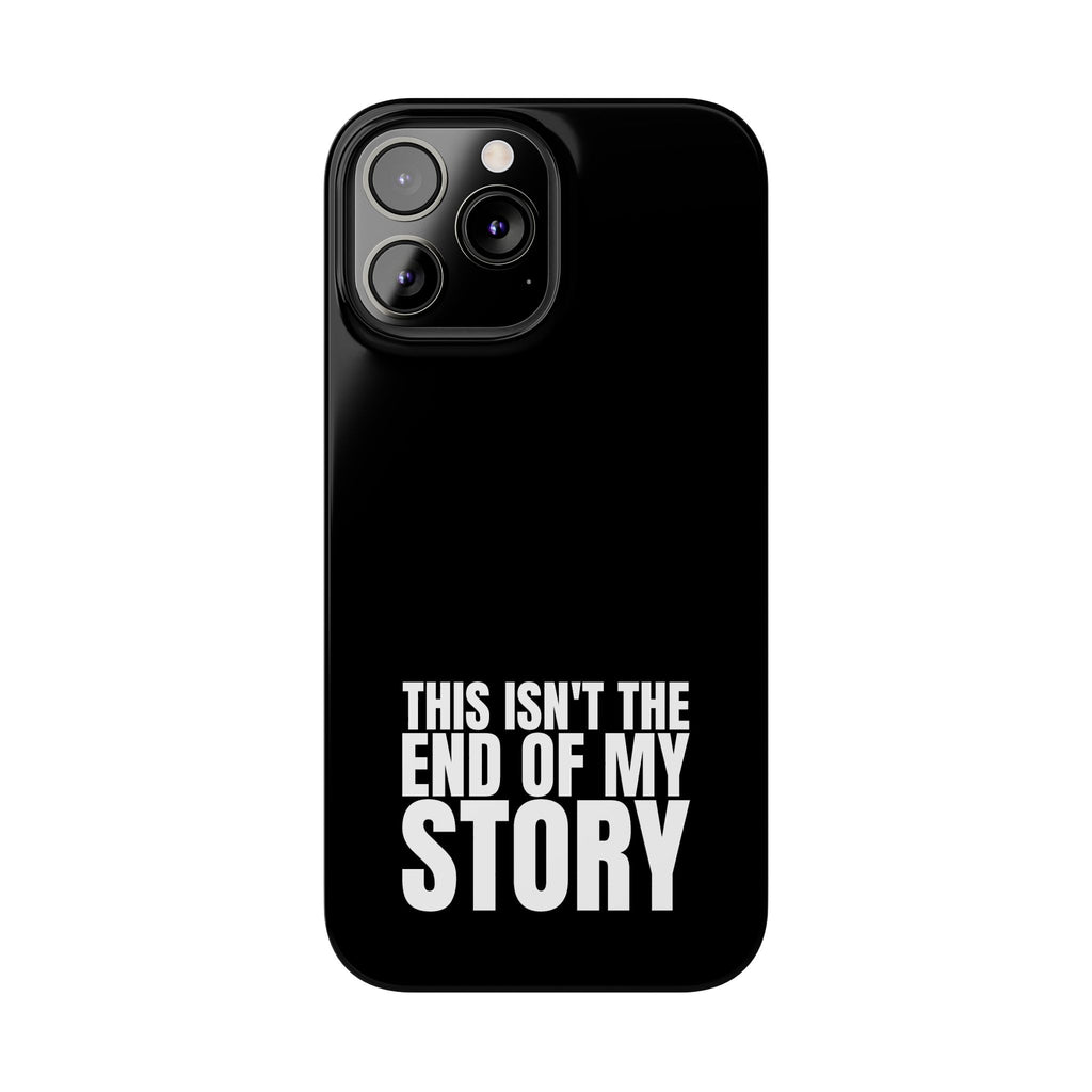 36 - Phone case Slim Phone Case — "This Isn't the End of My Story" Motivational Black Protective Cover