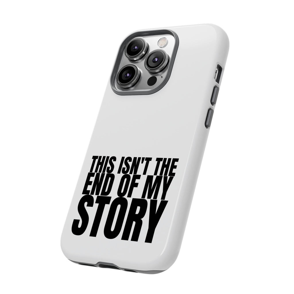 Inspirational Phone Case - 'This Isn't The End of My Story'