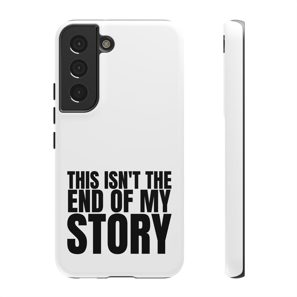 Inspirational Phone Case - 'This Isn't The End of My Story'