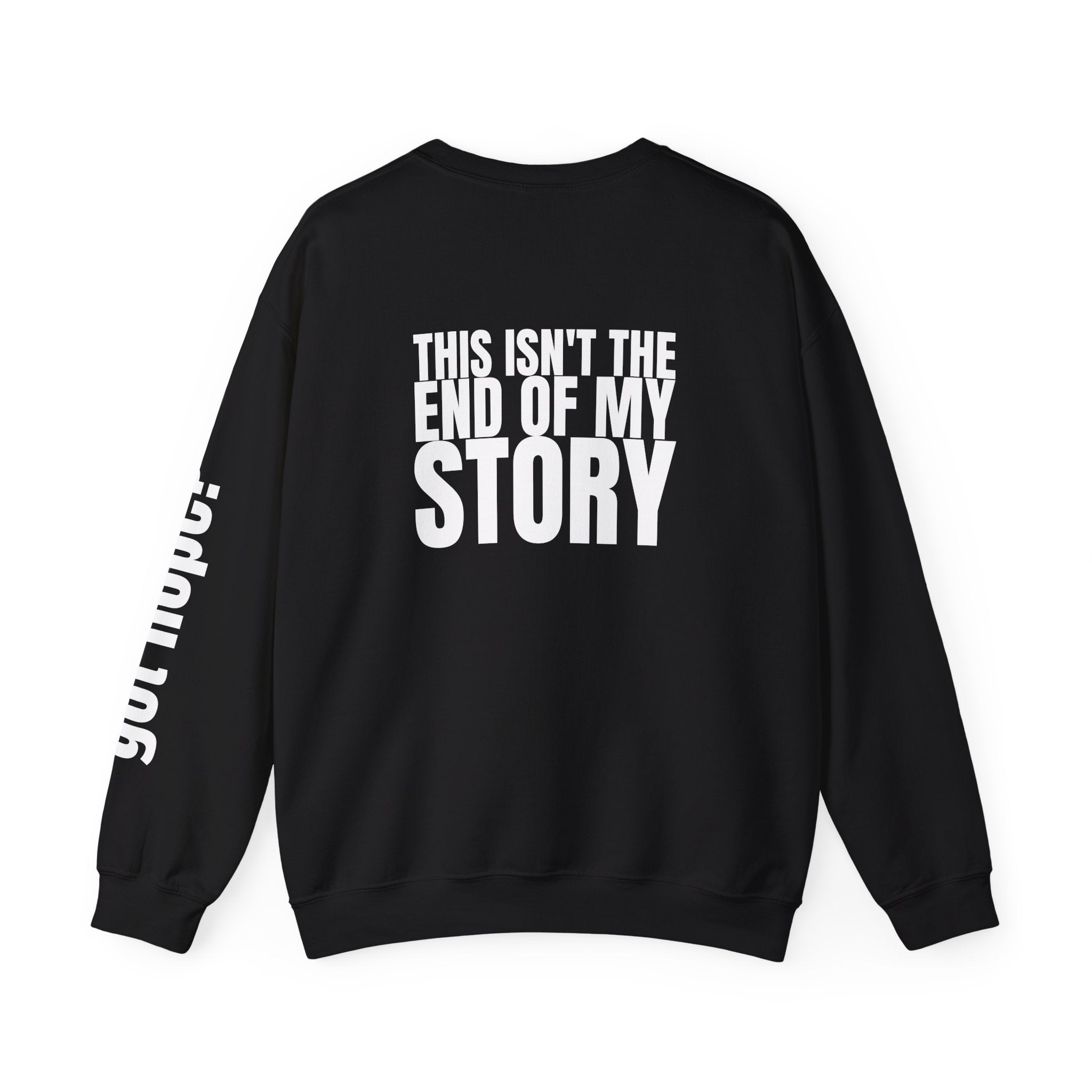 Multi Colors "This Isn't the End of My Story" Inspirational Crewneck Sweatshirt - "Got Hope?" & "This Isn't The End of My Story"