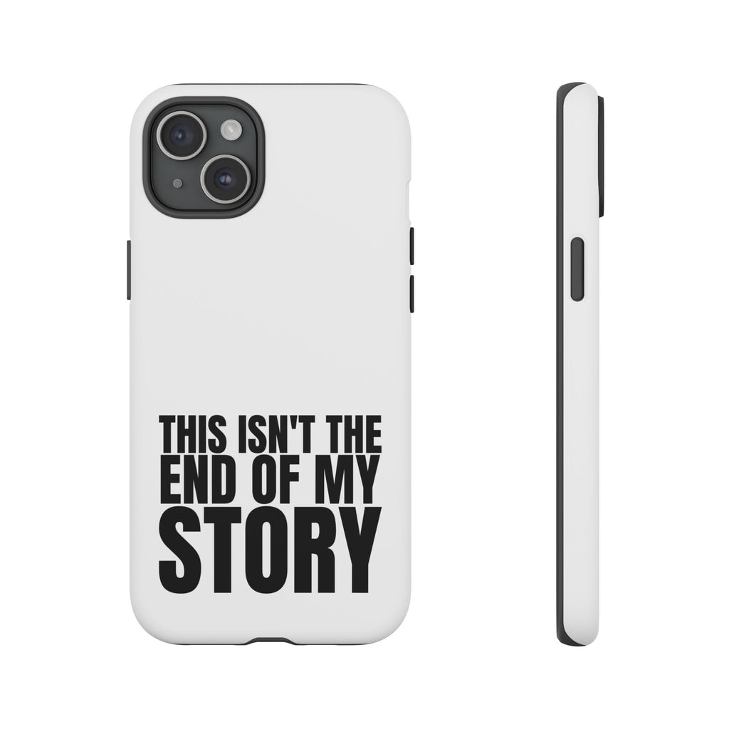 Inspirational Phone Case - 'This Isn't The End of My Story'