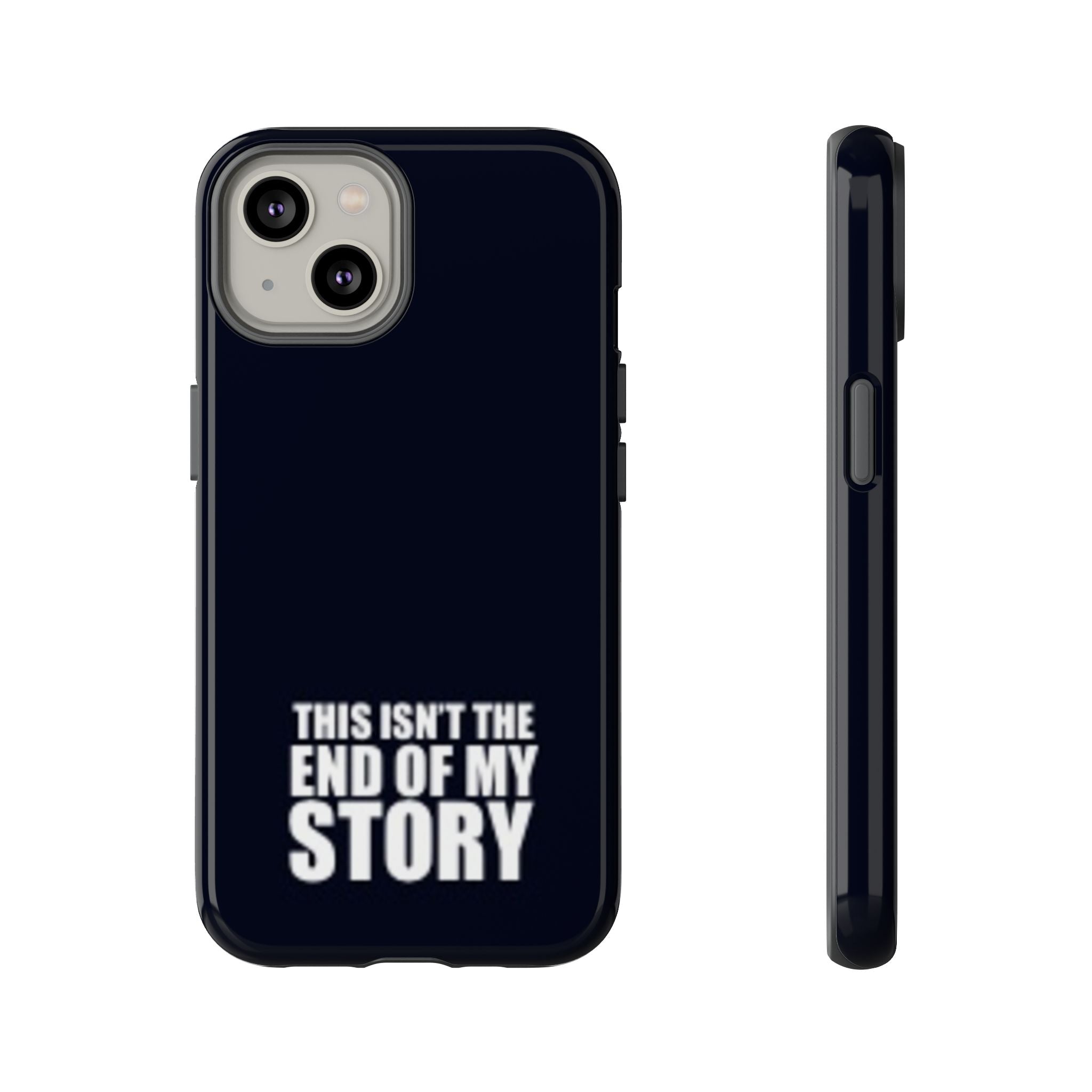 Inspirational Phone Case - 'This Isn't The End of My Story'