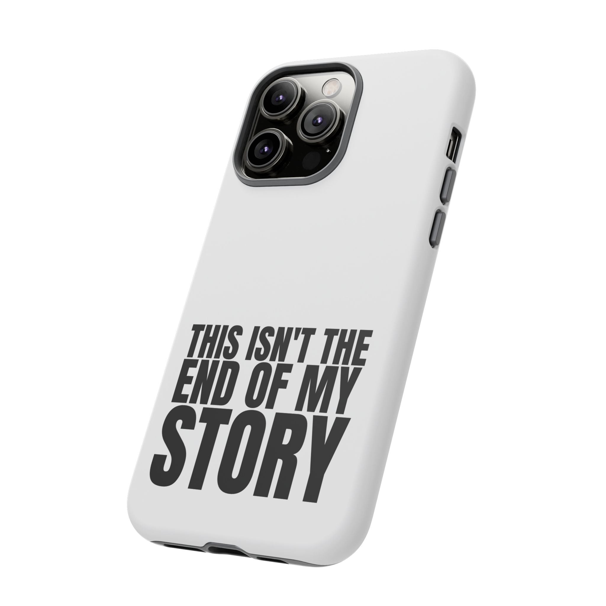 Inspirational Phone Case - 'This Isn't The End of My Story'
