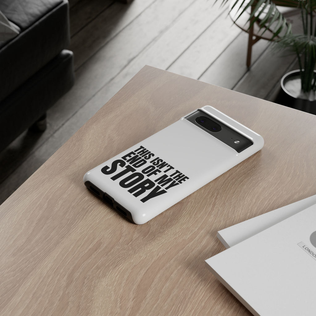 Inspirational Phone Case - 'This Isn't The End of My Story'