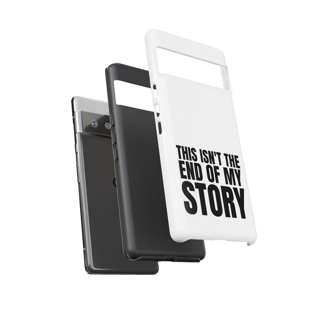 Inspirational Phone Case - 'This Isn't The End of My Story'