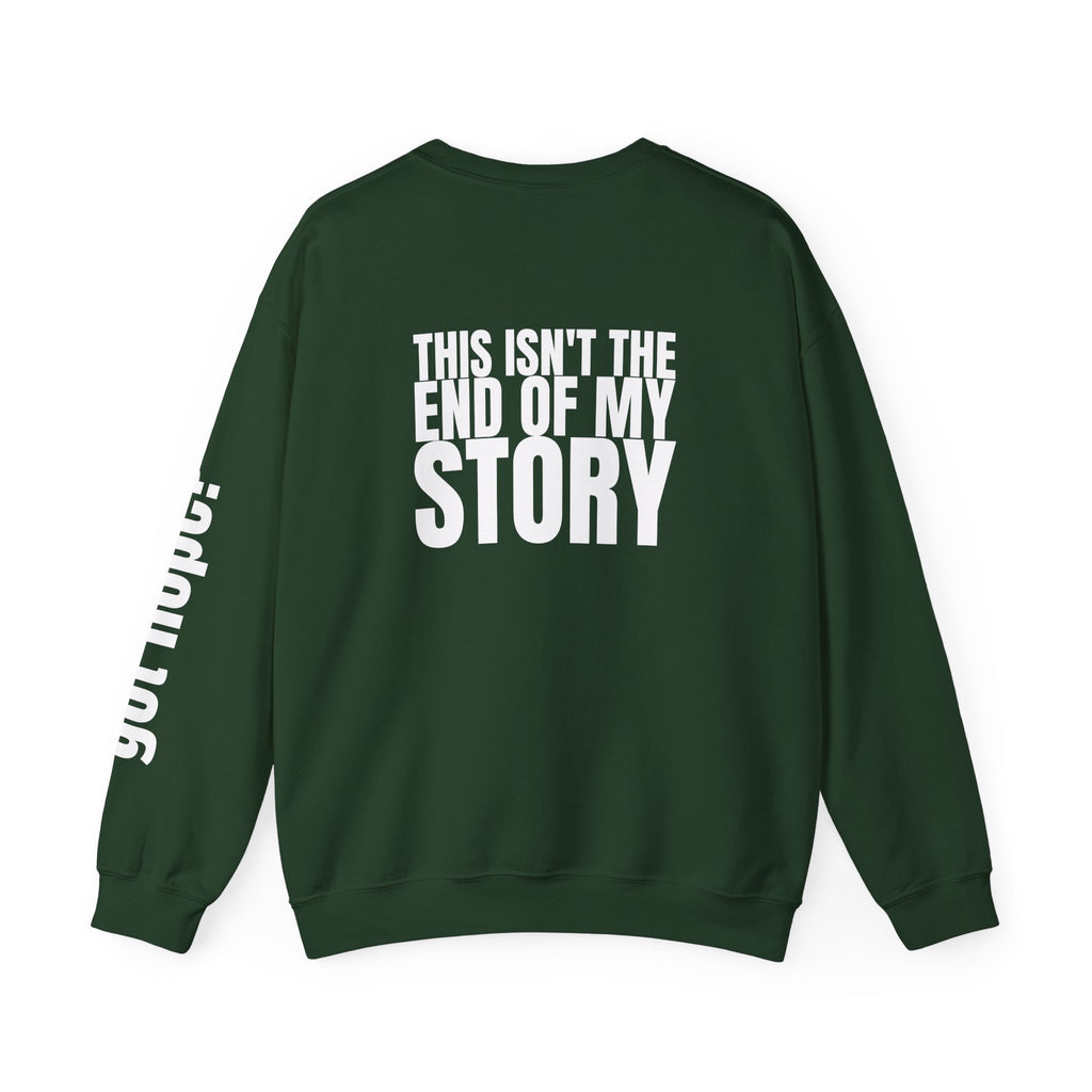 Multi Colors "This Isn't the End of My Story" Inspirational Crewneck Sweatshirt - "Got Hope?" & "This Isn't The End of My Story"