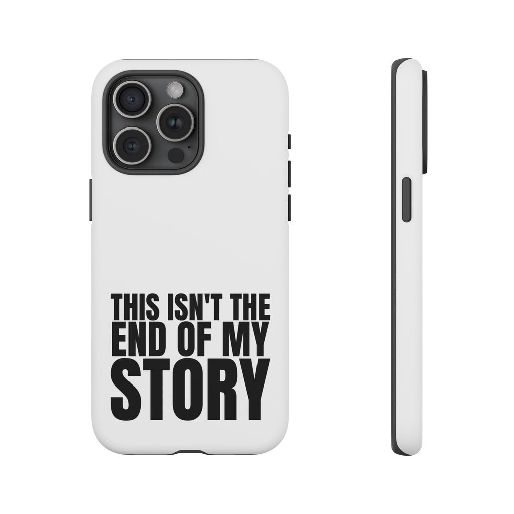 Inspirational Phone Case - 'This Isn't The End of My Story'