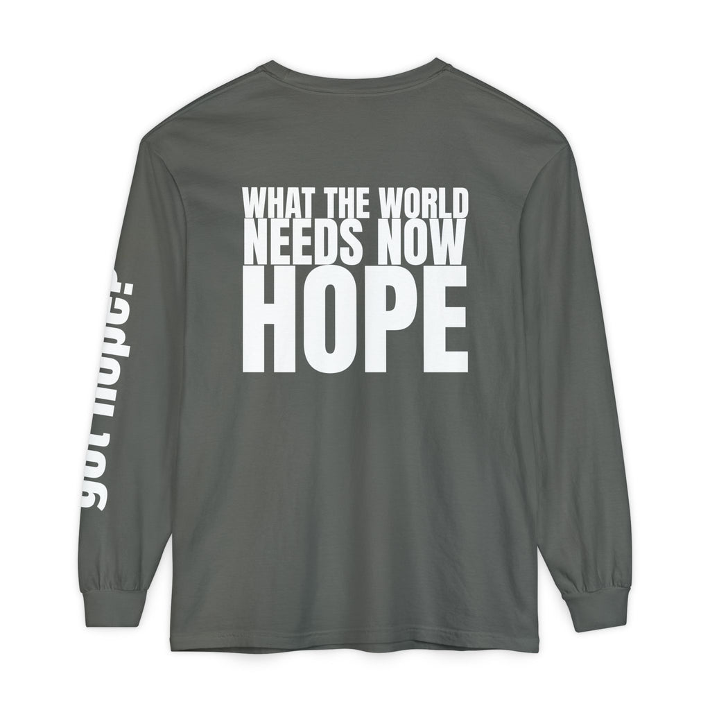 12 - Long sleeve Tee “What the World Needs Now - HOPE”" Unisex Long Sleeve T-Shirt - Inspirational Casual Wear