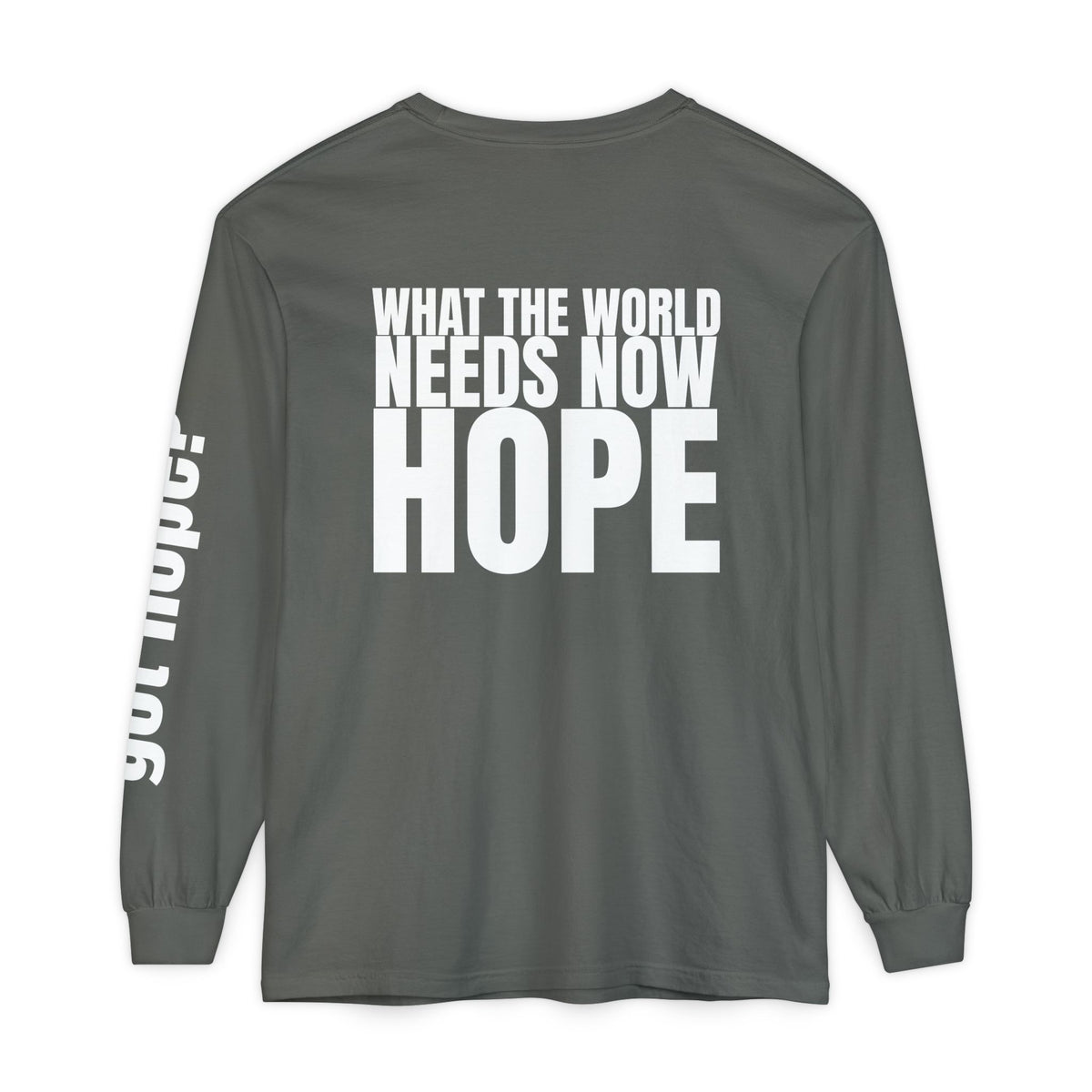 12 - Long sleeve Tee “What the World Needs Now - HOPE”" Unisex Long Sleeve T-Shirt - Inspirational Casual Wear