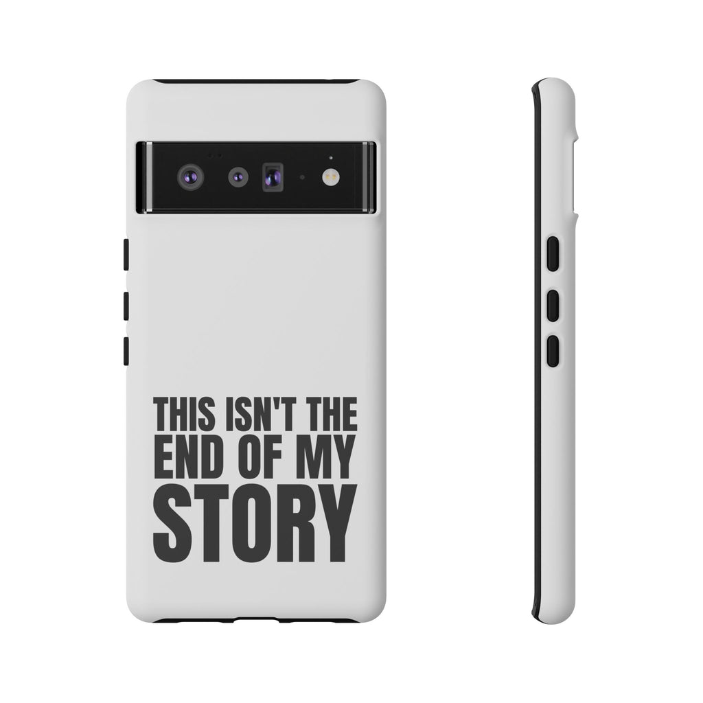 Inspirational Phone Case - 'This Isn't The End of My Story'
