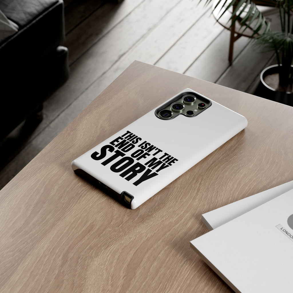 Inspirational Phone Case - 'This Isn't The End of My Story'