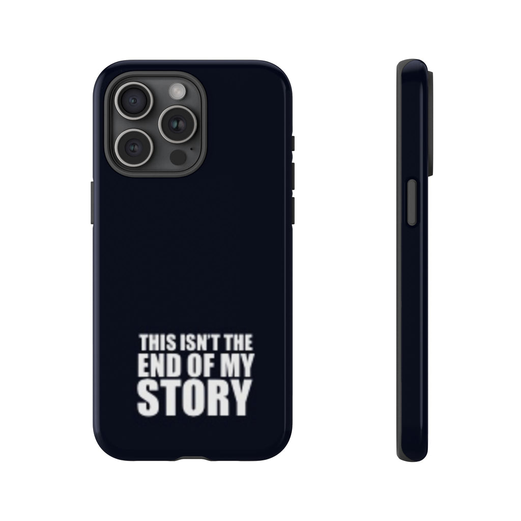 Inspirational Phone Case - 'This Isn't The End of My Story'