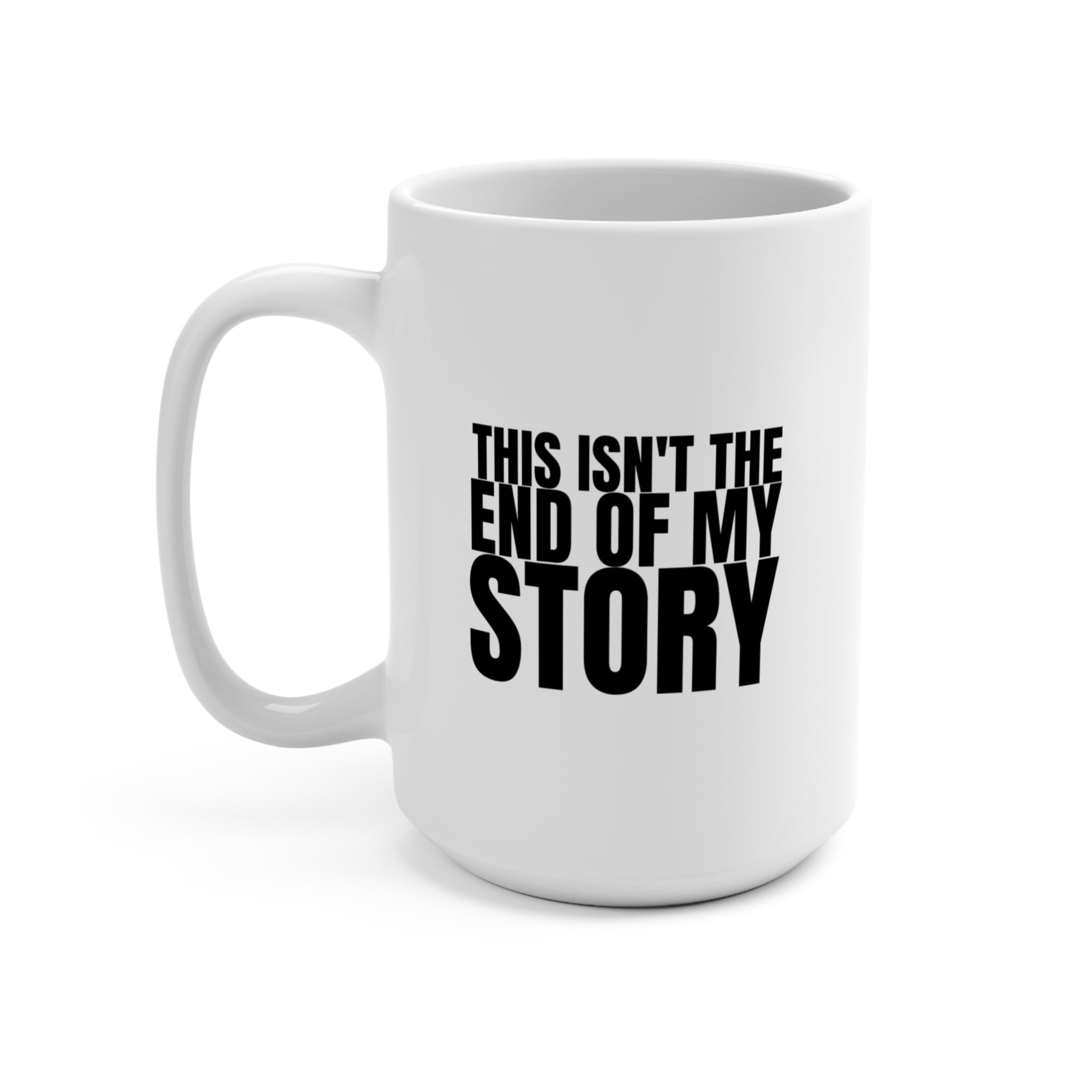 33 - Mug Inspiring 15oz Coffee Mug — "This Isn't the End of My Story" Motivational Ceramic Mug