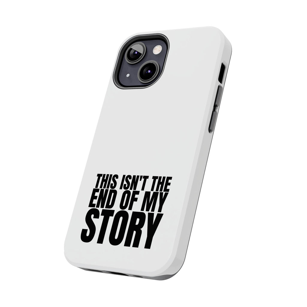 36 - Phone Case — "This Isn't the End of My Story" Tough Protective Cover