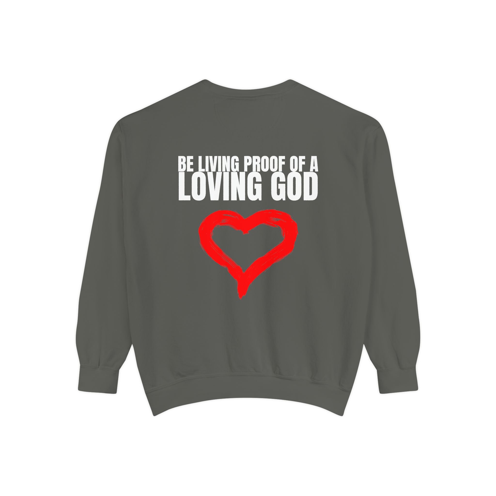 Multi Color Cozy  “Be Living Proof of a Loving God” Unisex Garment-Dyed Sweatshirt for Everyday Comfort