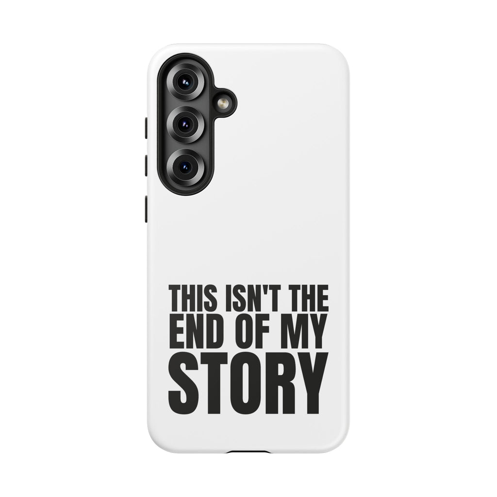 Inspirational Phone Case - 'This Isn't The End of My Story'