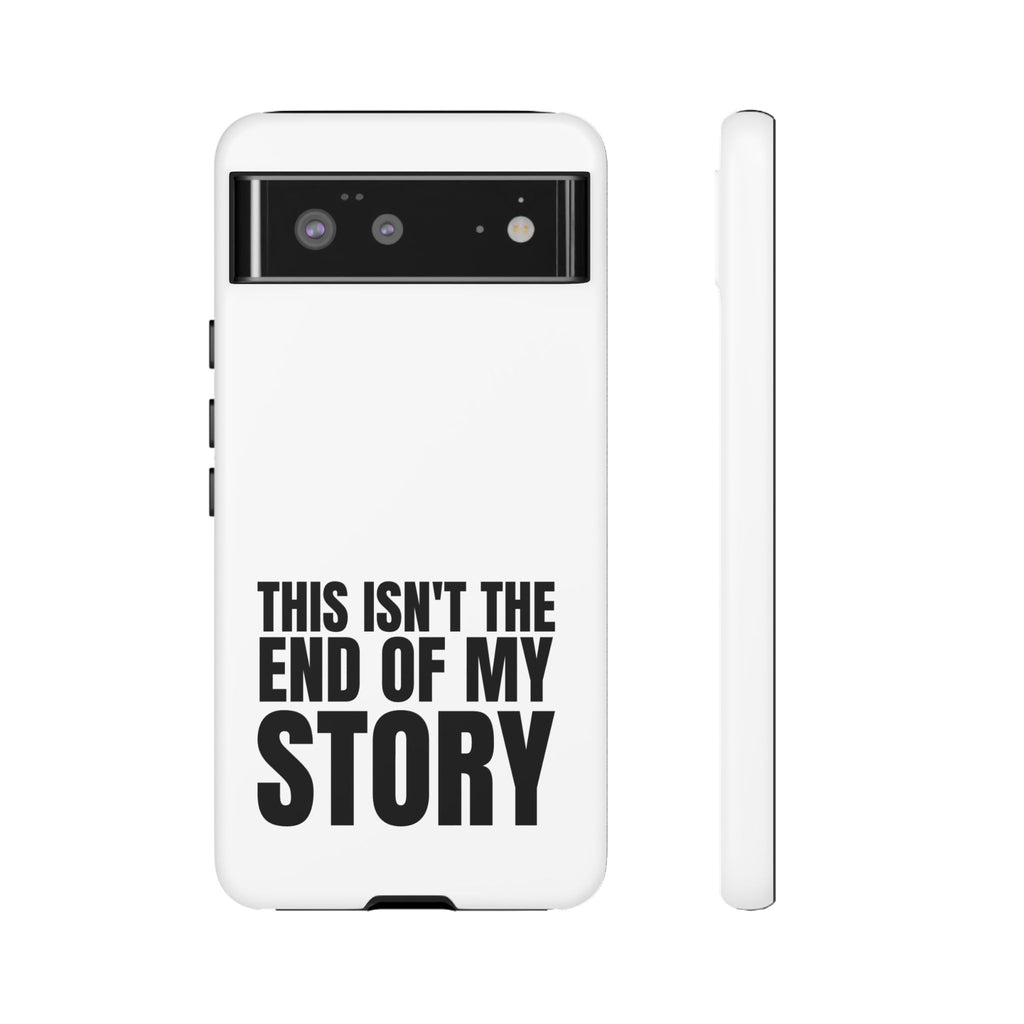 Inspirational Phone Case - 'This Isn't The End of My Story'