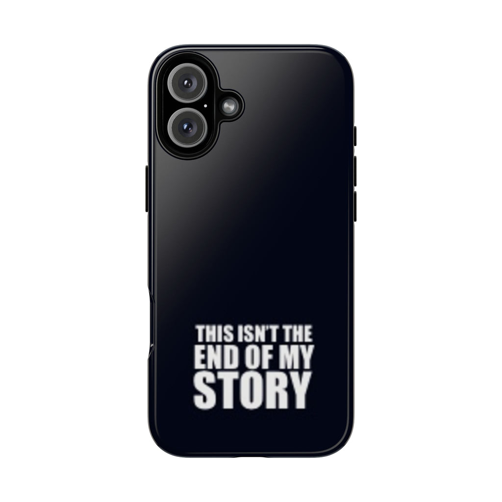 Inspirational Phone Case - 'This Isn't The End of My Story'