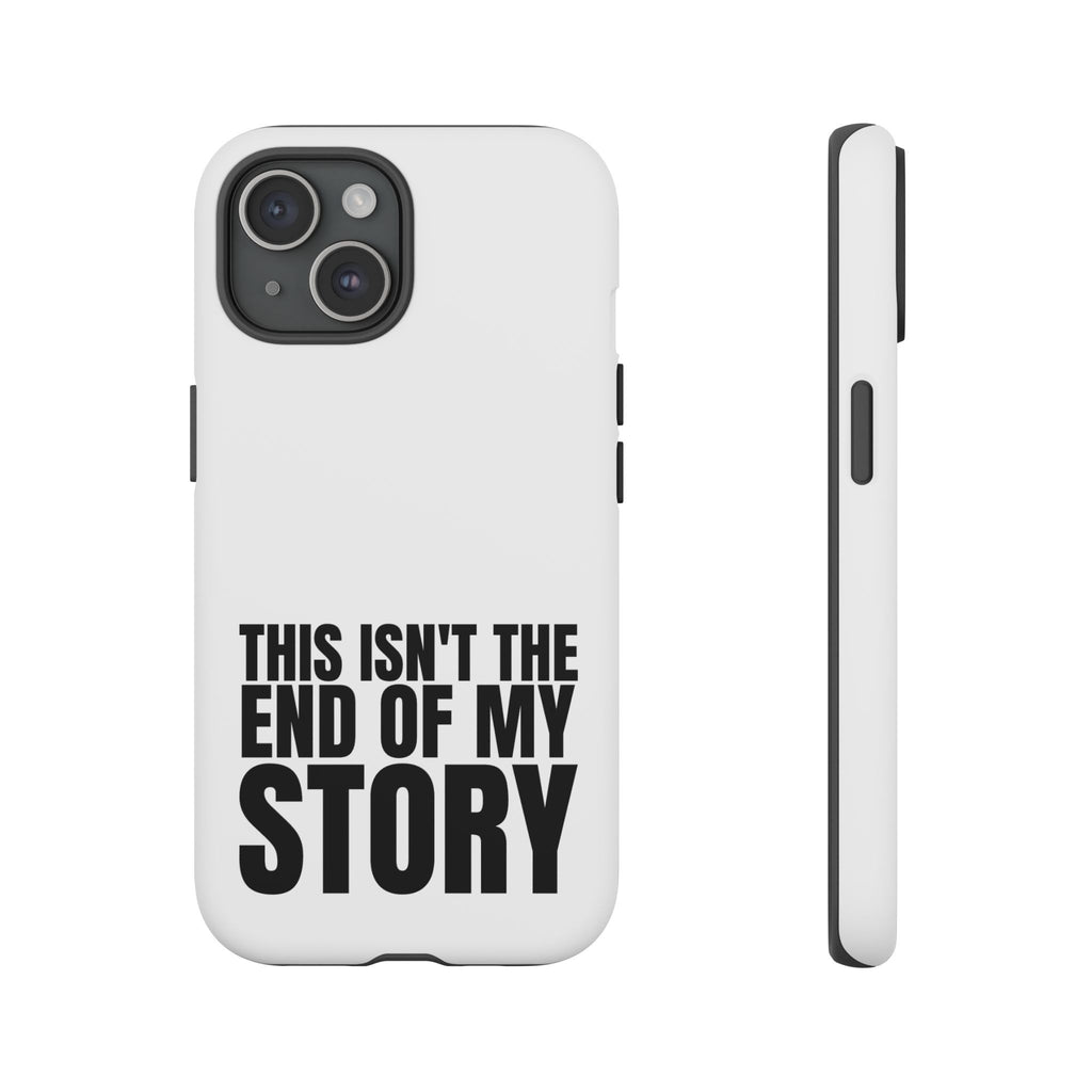 Inspirational Phone Case - 'This Isn't The End of My Story'