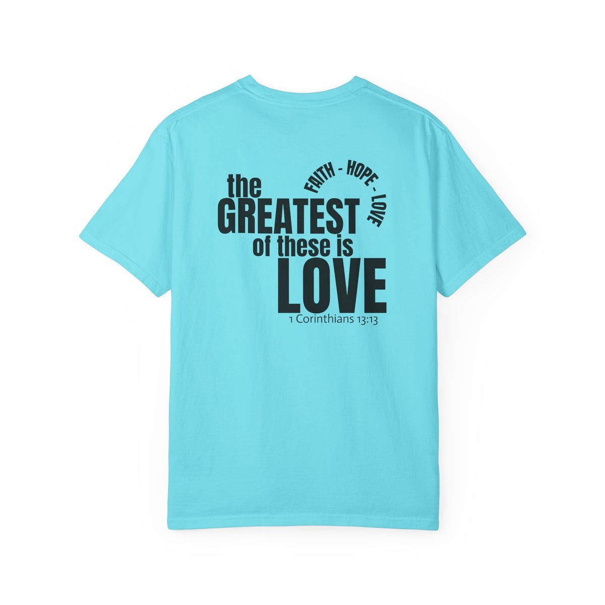 01 - Multi Color - The Greatest of These - Multi Colors 315 Graphic T-Shirt