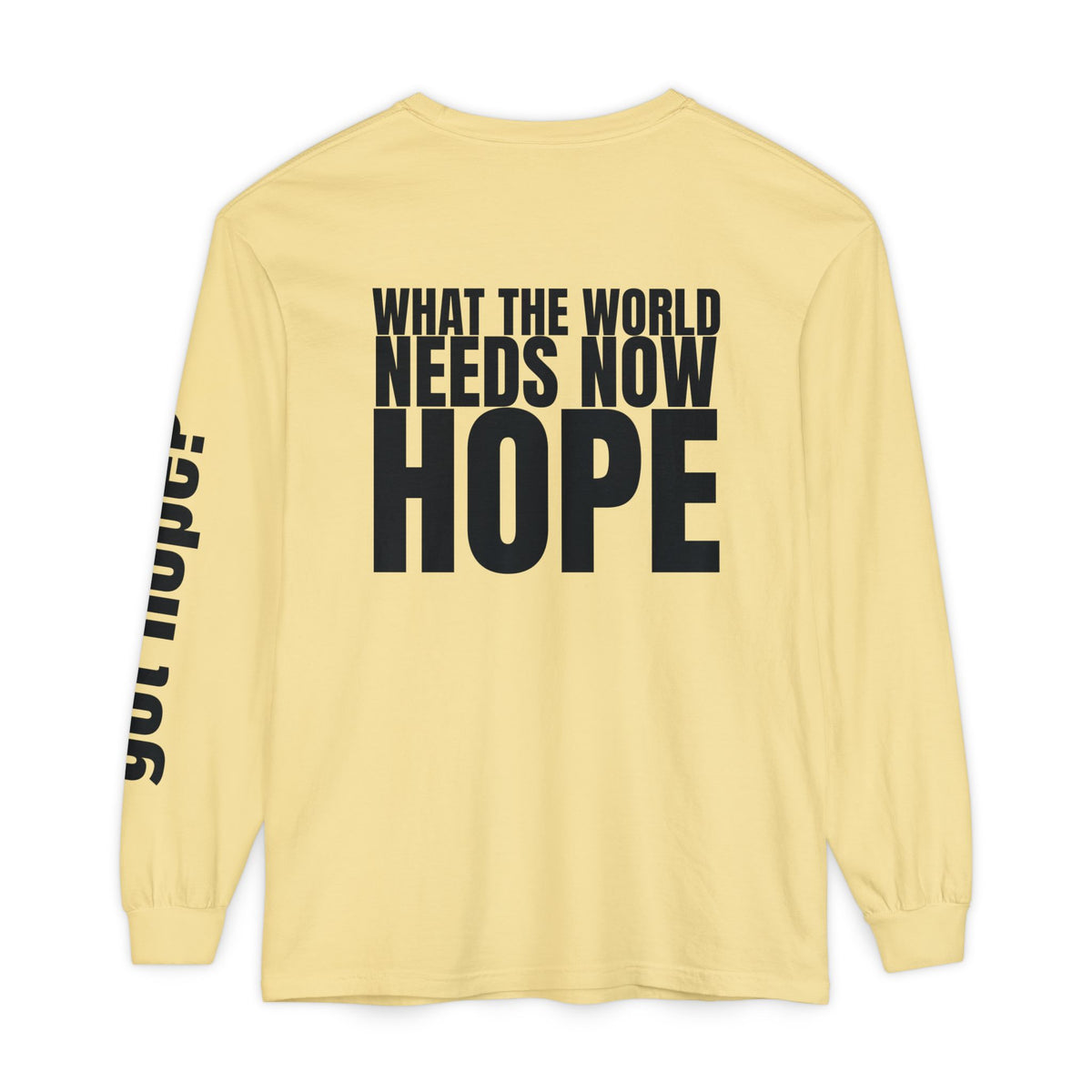 12 - “What the World Needs Now - HOPE”" Unisex Long Sleeve T-Shirt - Inspirational Casual Wear