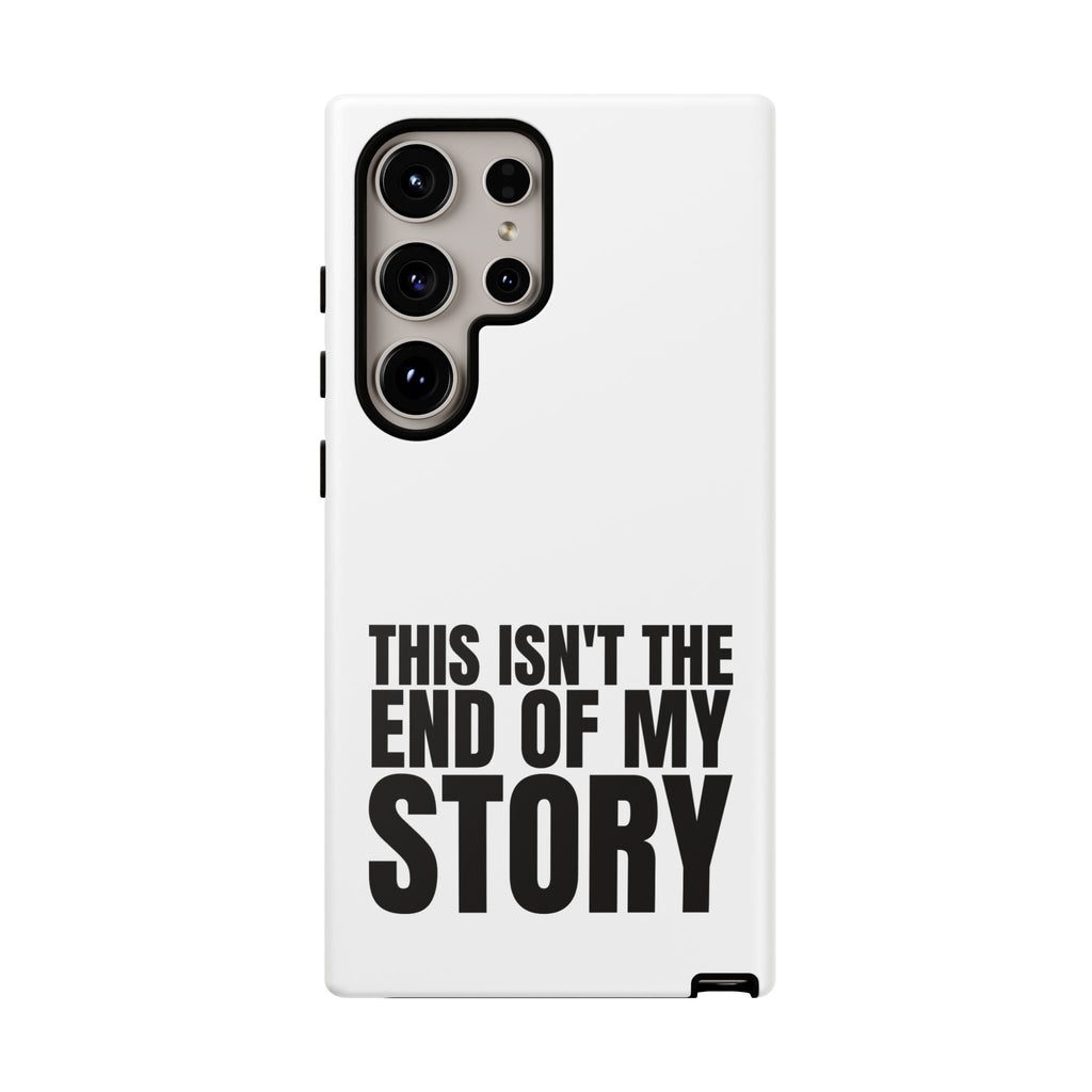 Inspirational Phone Case - 'This Isn't The End of My Story'