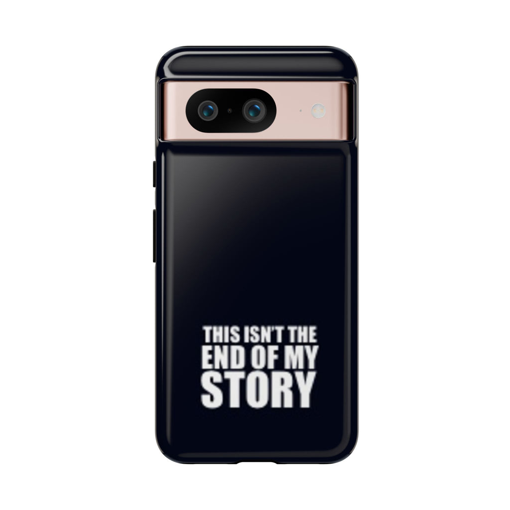 Inspirational Phone Case - 'This Isn't The End of My Story'