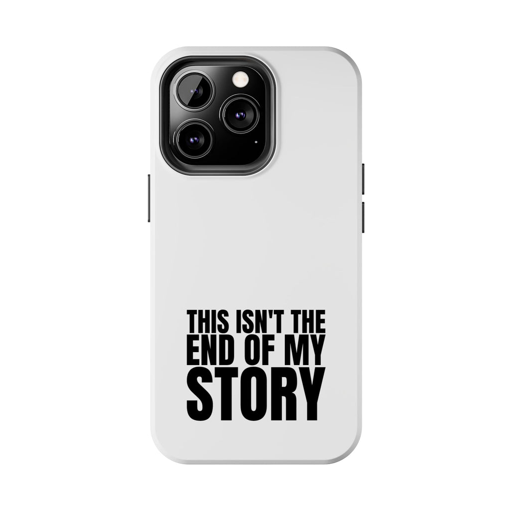 36 - Phone Case — "This Isn't the End of My Story" Tough Protective Cover