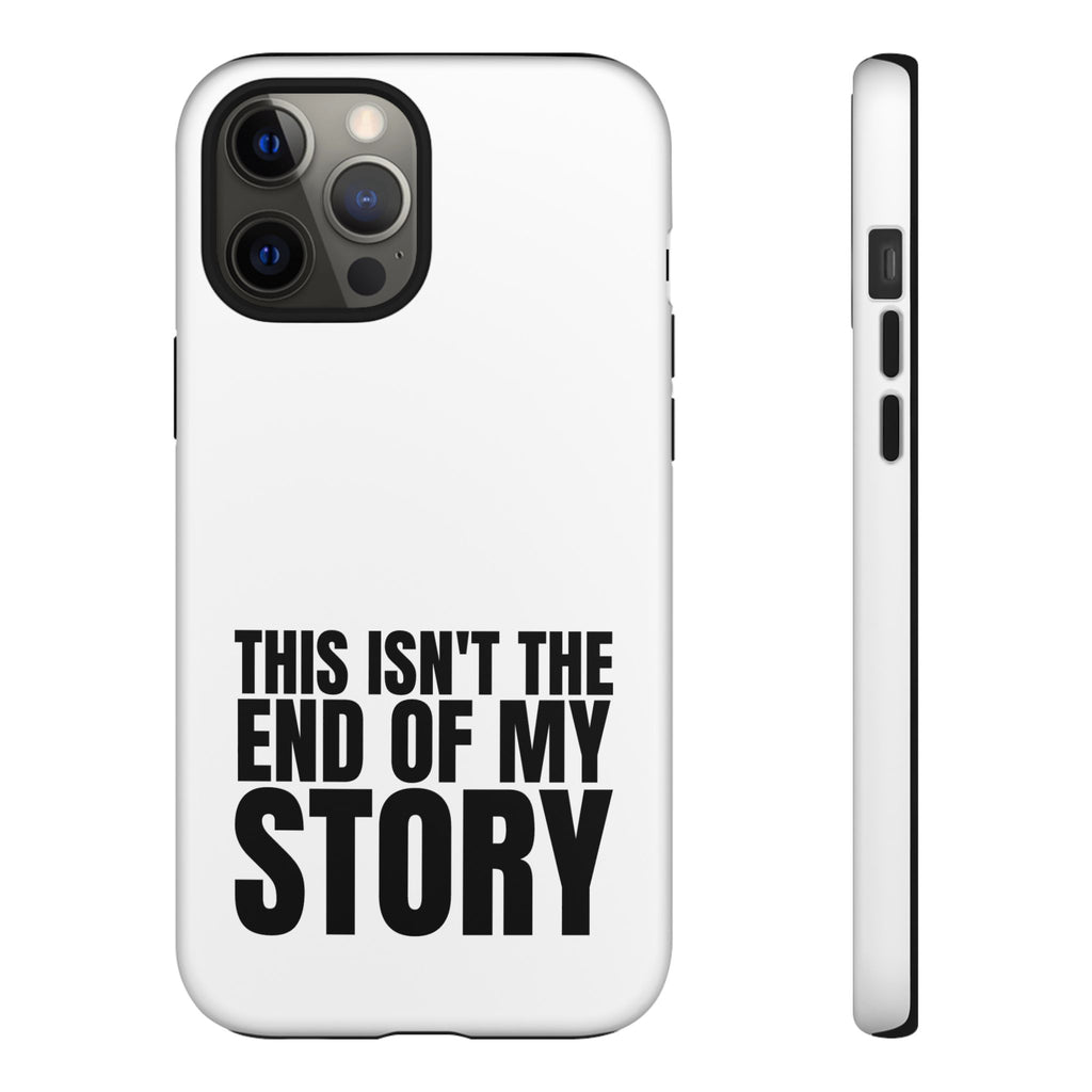 Inspirational Phone Case - 'This Isn't The End of My Story'